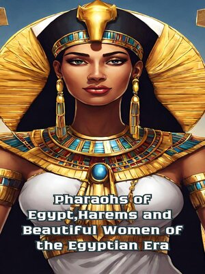 cover image of Pharaohs of Egypt,Harems and  Beautiful Women of the Egyptian Era
